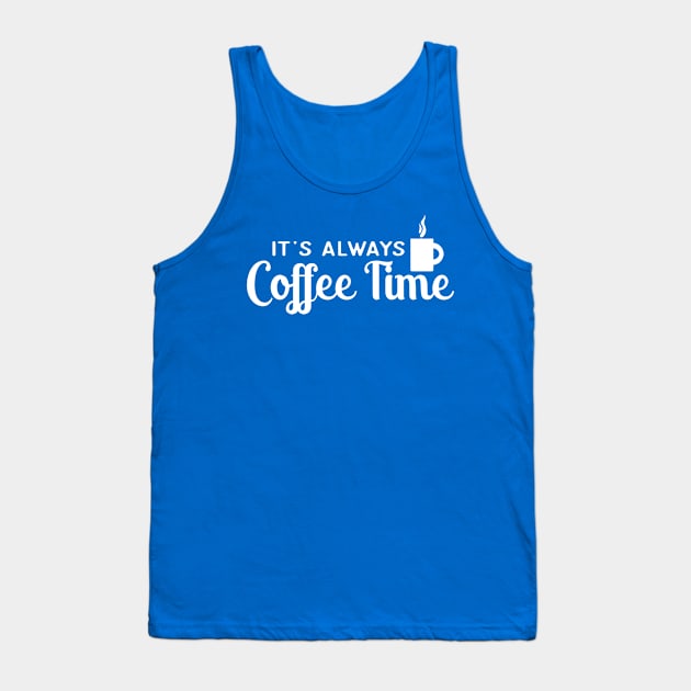 IT'S ALWAYS COFFEE TIME Tank Top by MarkBlakeDesigns